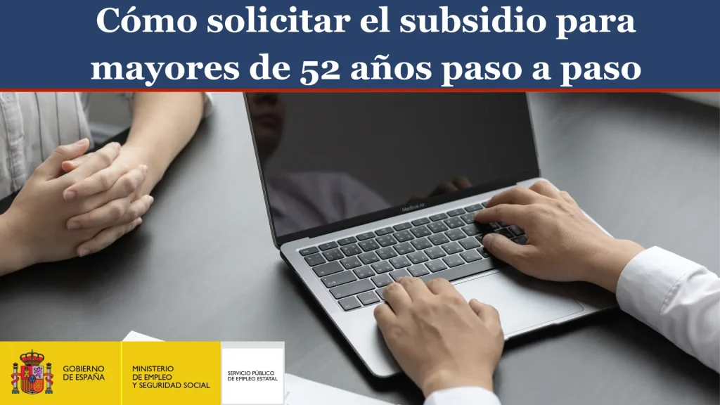 Cómo solicitar el subsidio para mayores de 52 años paso a paso Cómo solicitar el subsidio para mayores de 52 años paso a paso