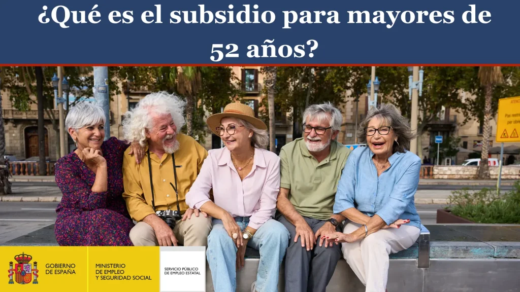 ¿Qué es el subsidio para mayores de 52 años? ¿Qué es el subsidio para mayores de 52 años?